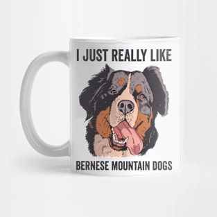 I Just Really Like Bernese Mountain Dogs Mug